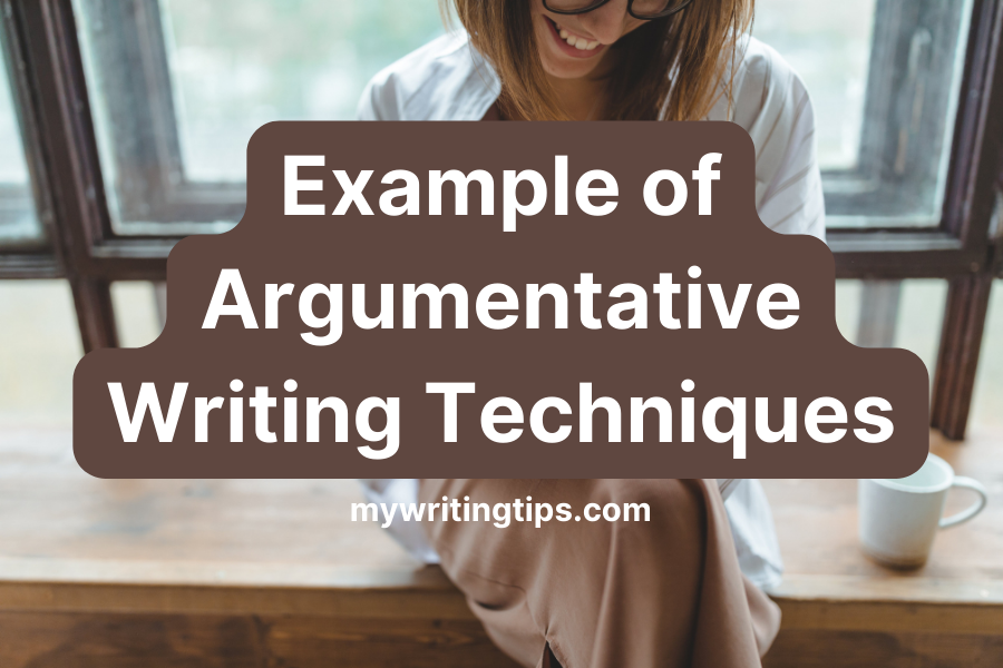Example of Argumentative Writing Techniques | 10 Ways To Elevate Your Writing Skills